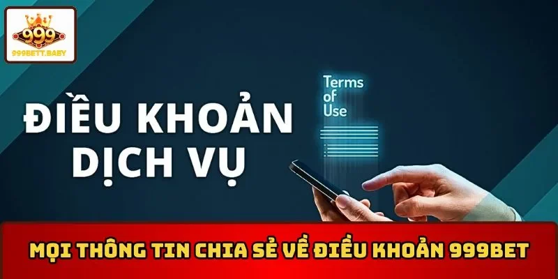 Mọi thông tin chia sẻ về điều khoản 999BET